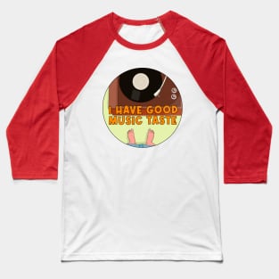 I Have Good Music Taste Baseball T-Shirt